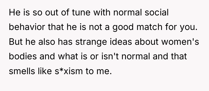 He is so out of tune with normal social behavior...