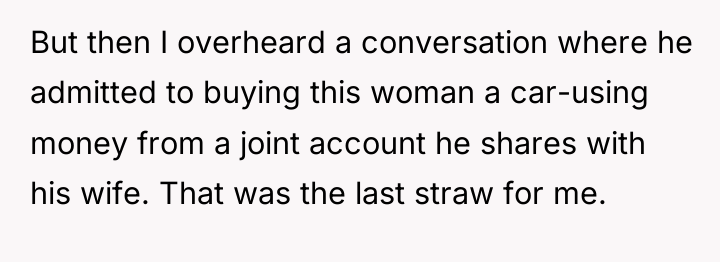 But then I overheard a conversation where he admitted to...