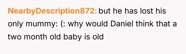 NearbyDescription872 but he has lost his only mummy: (: why...