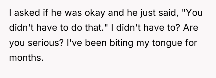 I asked if he was okay and he just said,...