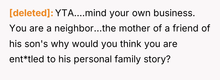 [deleted] YTA....mind your own business. You are a neighbor...the mother...
