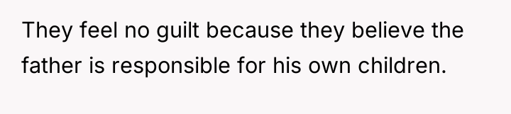 They feel no guilt because they believe the father is...