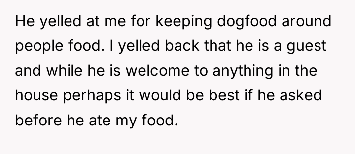 He yelled at me for keeping dogfood around people food....