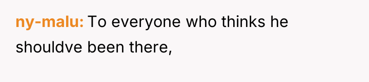 ny-malu To everyone who thinks he shouldve been there,