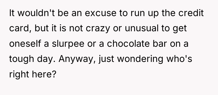 It wouldn't be an excuse to run up the credit...