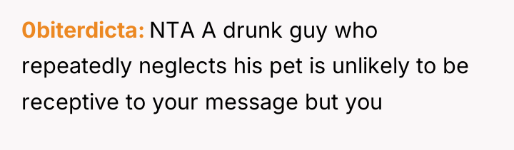 0biterdicta NTA A drunk guy who repeatedly neglects his pet...