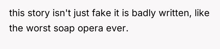 this story isn't just fake it is badly written, like...