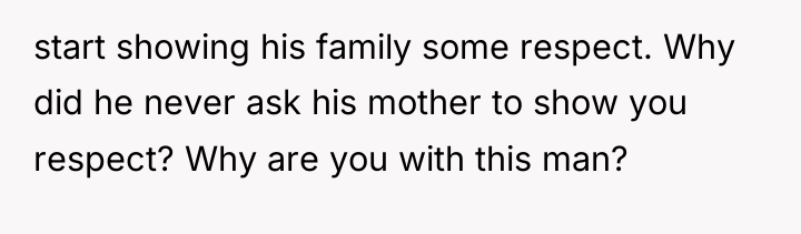 start showing his family some respect. Why did he never...