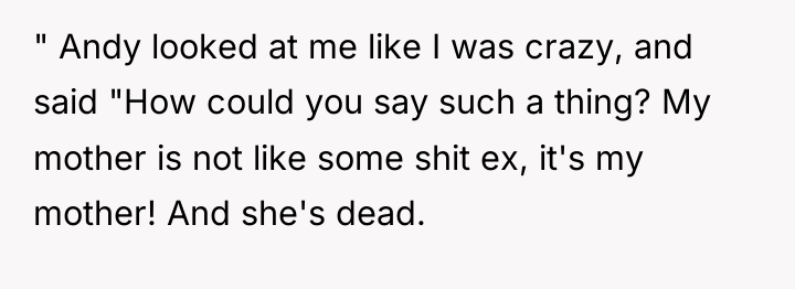 " Andy looked at me like I was crazy, and...