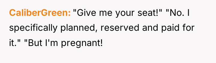CaliberGreen "Give me your seat!" "No. I specifically planned, reserved...