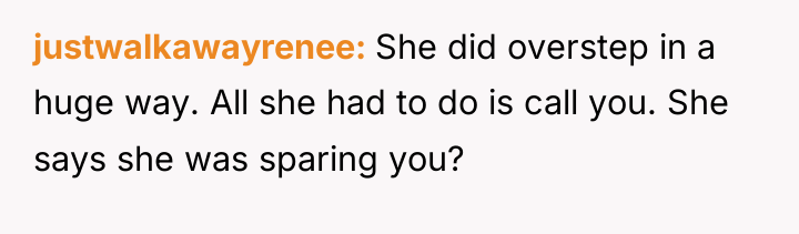 justwalkawayrenee She did overstep in a huge way. All she...