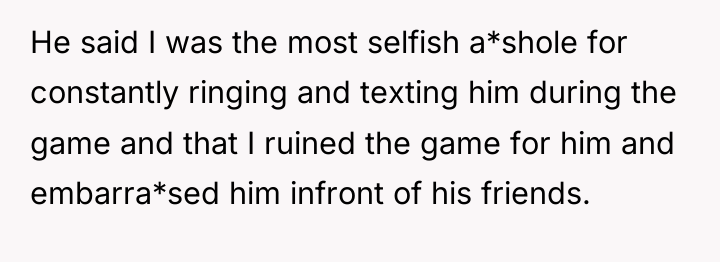 He said I was the most selfish a*shole for constantly...