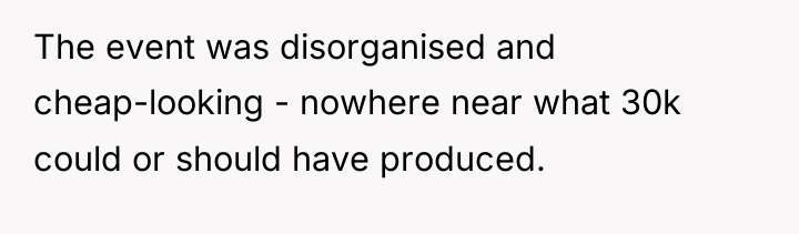 The event was disorganised and cheap-looking - nowhere near what...