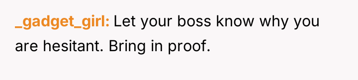 _gadget_girl Let your boss know why you are hesitant. Bring...