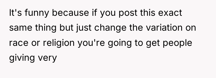 It's funny because if you post this exact same thing...