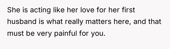 She is acting like her love for her first husband...