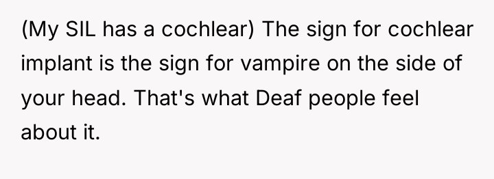 (My SIL has a cochlear) The sign for cochlear implant...