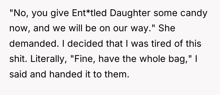 "No, you give Ent*tled Daughter some candy now, and we...