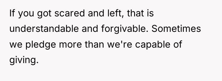 If you got scared and left, that is understandable and...