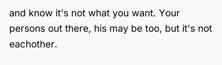 and know it's not what you want. Your persons out...