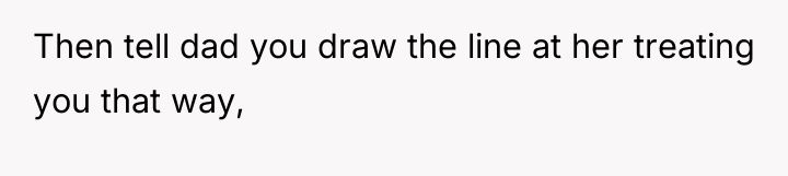 Then tell dad you draw the line at her treating...
