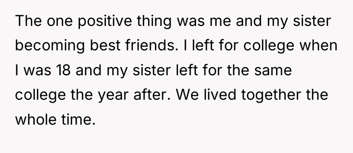 The one positive thing was me and my sister becoming...