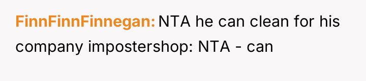 FinnFinnFinnegan NTA he can clean for his company impostershop: NTA...