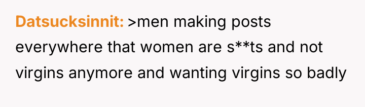 Datsucksinnit >men making posts everywhere that women are s**ts and...