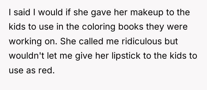 I said I would if she gave her makeup to...