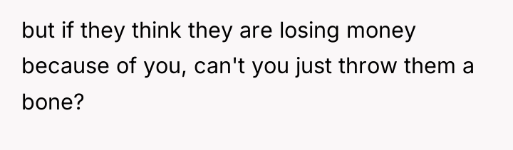 but if they think they are losing money because of...