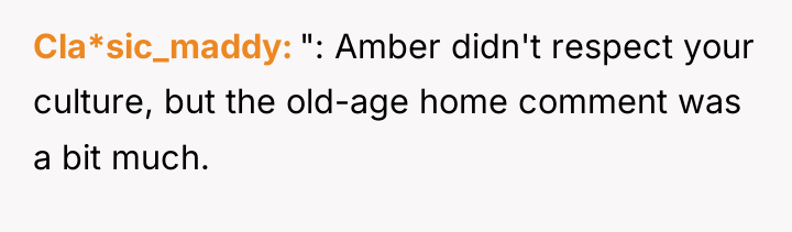 Cla*sic_maddy ": Amber didn't respect your culture, but the old-age...