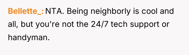 Bellette_ NTA. Being neighborly is cool and all, but you're...