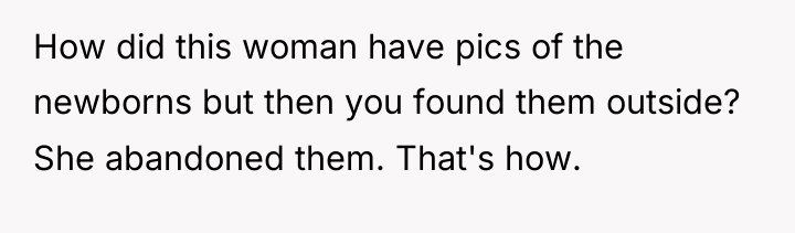How did this woman have pics of the newborns but...