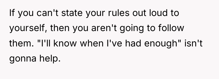 If you can't state your rules out loud to yourself,...