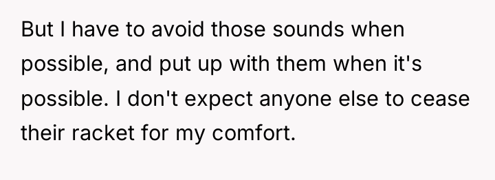 But I have to avoid those sounds when possible, and...