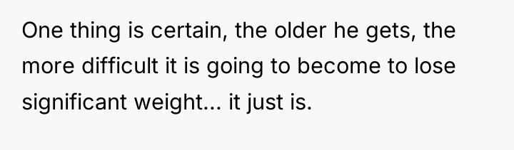 One thing is certain, the older he gets, the more...