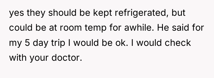 yes they should be kept refrigerated, but could be at...
