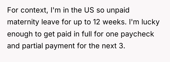 For context, I'm in the US so unpaid maternity leave...