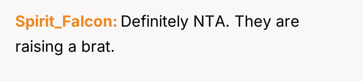 Spirit_Falcon Definitely NTA. They are raising a brat.