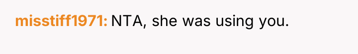 misstiff1971 NTA, she was using you.