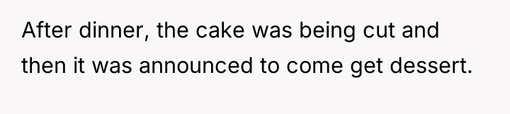 After dinner, the cake was being cut and then it...