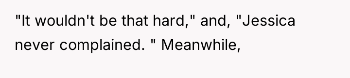 "It wouldn't be that hard," and, "Jessica never complained. "...
