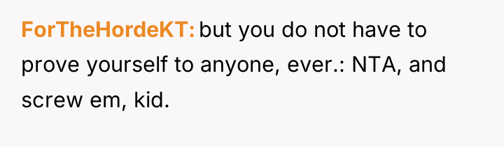 ForTheHordeKT but you do not have to prove yourself to...