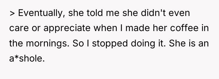 > Eventually, she told me she didn't even care or...