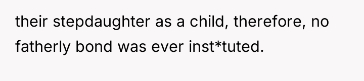 their stepdaughter as a child, therefore, no fatherly bond was...