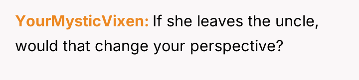 YourMysticVixen If she leaves the uncle, would that change your...