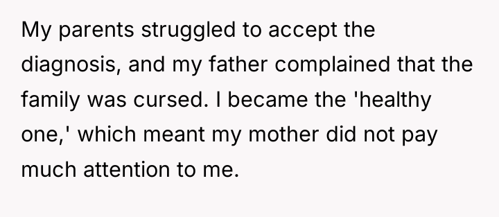 My parents struggled to accept the diagnosis, and my father...