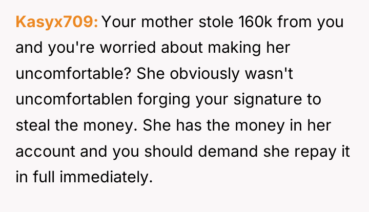 Kasyx709 Your mother stole 160k from you and you're worried...