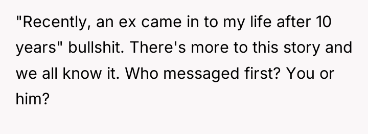 "Recently, an ex came in to my life after 10...