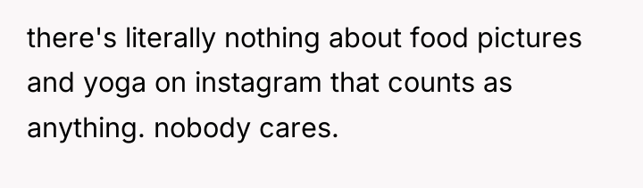 there's literally nothing about food pictures and yoga on instagram...